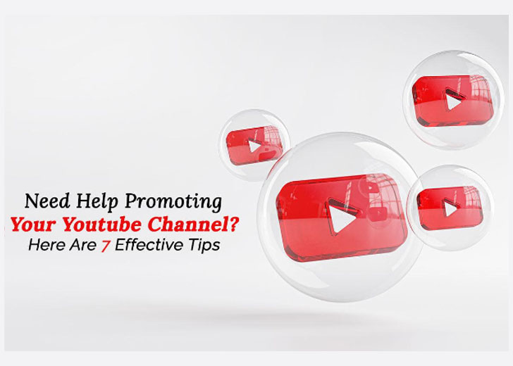 Need Help Promoting Your YouTube Channel? Here Are 7 Effective Tips
