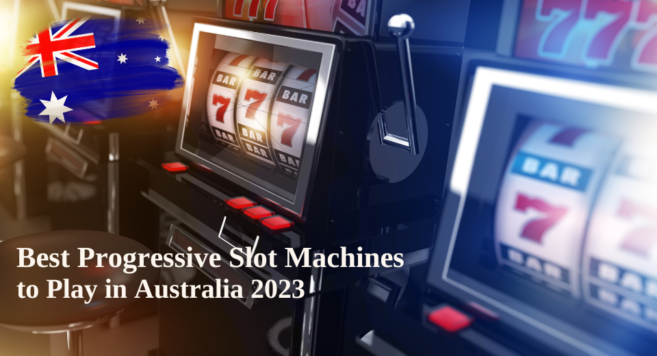 Best Progressive Slot Machines to Play in Australia 2023